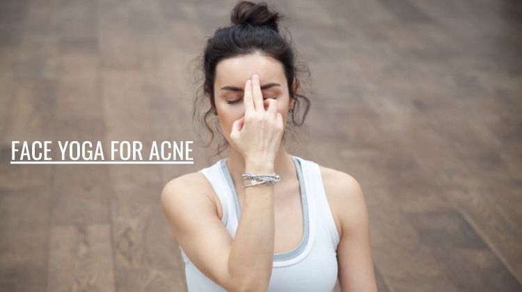 Face Yoga for Acne- How it Works and Why It is Beneficial